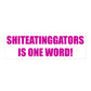 Shiteatinggators is one word stickers
